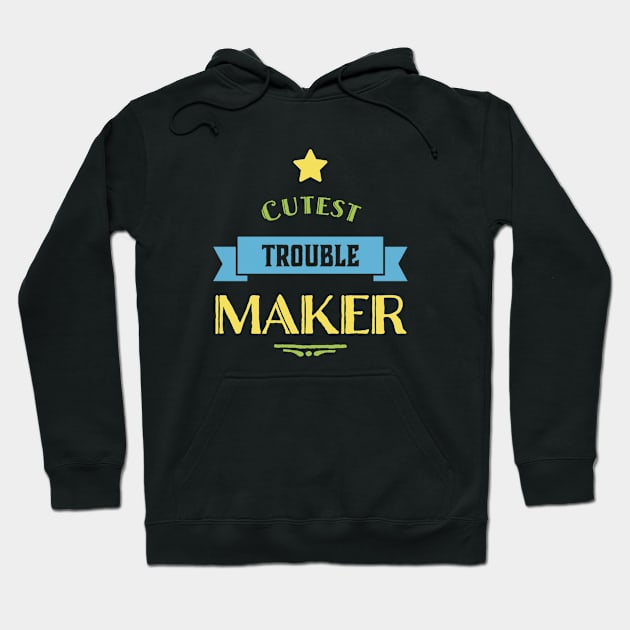 Cutest trouble maker sweetest trouble maker Hoodie by BoogieCreates